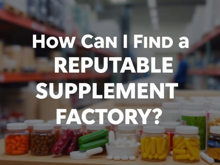 How Can I Find a Reputable Supplement Factory